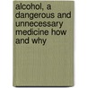 Alcohol, A Dangerous And Unnecessary Medicine How And Why door Fritz Wilhelm Woll