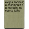 Aleijes Sociaes; O Casamento E a Mortalha No Ceu Se Talha by Francisco Gomes de Amorim