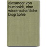 Alexander Von Humboldt, Eine Wissenschaftliche Biographie by Karl Bruhns
