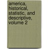 America, Historical, Statistic, And Descriptive, Volume 2 door James Silk Buckingham