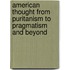 American Thought from Puritanism to Pragmatism and Beyond