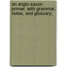 An Anglo-Saxon Primer, With Grammar, Notes, And Glossary; door Sweet Henry