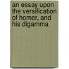 An Essay Upon The Versification Of Homer, And His Digamma door James McIvor
