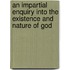 An Impartial Enquiry Into The Existence And Nature Of God