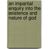 An Impartial Enquiry Into The Existence And Nature Of God door Samuel Colliber