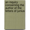 An Inquiry Concerning The Author Of The Letters Of Junius door Richard Duppa