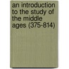 An Introduction To The Study Of The Middle Ages (375-814) by Professor Ephraim Emerton