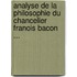 Analyse de La Philosophie Du Chancelier Franois Bacon ...