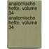 Anatomische Hefte, Volume 34 Anatomische Hefte, Volume 34
