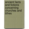 Ancient Facts And Fictions Concerning Churches And Tithes door Roundell Palmer Selborne