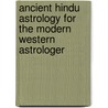 Ancient Hindu Astrology For The Modern Western Astrologer door James T. Braha