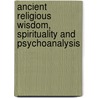 Ancient Religious Wisdom, Spirituality and Psychoanalysis door Paul Marcus