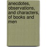 Anecdotes, Observations, And Characters, Of Books And Men by Samuel Weller Singer