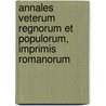 Annales Veterum Regnorum Et Populorum, Imprimis Romanorum by Carl Gottlob Zumpt
