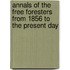 Annals Of The Free Foresters From 1856 To The Present Day