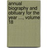 Annual Biography and Obituary for the Year ..., Volume 18 door Onbekend