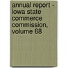 Annual Report - Iowa State Commerce Commission, Volume 68 door Commissioners Iowa. Board Of
