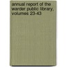 Annual Report Of The Warder Public Library, Volumes 23-43 by Warder Public L
