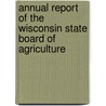 Annual Report Of The Wisconsin State Board Of Agriculture by Unknown