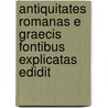Antiquitates Romanas E Graecis Fontibus Explicatas Edidit door Aug Wannowski