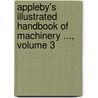Appleby's Illustrated Handbook of Machinery ..., Volume 3 by Charles James Appleby