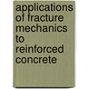 Applications Of Fracture Mechanics To Reinforced Concrete by Spon