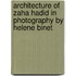 Architecture Of Zaha Hadid In Photography By Helene Binet