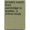 Arnold's March From Cambridge To Quebec, A Critical Study door Justin Harvey Smith
