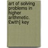 Art of Solving Problems in Higher Arithmetic. £With] Key