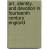 Art, Identity, and Devotion in Fourteenth Century England door Kathryn A. Smith