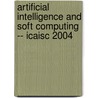 Artificial Intelligence And Soft Computing -- Icaisc 2004 door L. Rutkowski