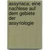 Assyriaca; Eine Nachlese Auf Dem Gebiete Der Assyriologie door I. Teil