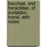 Bacchae, And Heraclidae, Of Euripides; Transl. With Notes