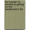 Be Hunted! 12 Secrets to Getting on the Headhunter's List door Smooch S. Reynolds