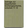 Beitrage Zur Bayerischen Kirchengeschichte, Volumes 11-12 by Unknown