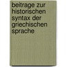 Beitrage Zur Historischen Syntax Der Griechischen Sprache by Martin Von Schanz