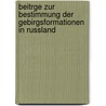 Beitrge Zur Bestimmung Der Gebirgsformationen in Russland door Ll
