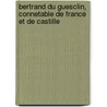 Bertrand Du Guesclin, Connetable De France Et De Castille by Emile de Bonnechose