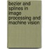 Bezier and Splines in Image Processing and Machine Vision