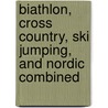 Biathlon, Cross Country, Ski Jumping, and Nordic Combined door Kylie Burns