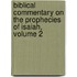 Biblical Commentary on the Prophecies of Isaiah, Volume 2