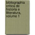 Bibliographia Critica de Historia E Litteratura, Volume 1