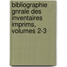 Bibliographie Gnrale Des Inventaires Imprims, Volumes 2-3 by Fernand De M�Ly