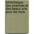 Bibliotheque Des Sciences Et Des Beaux Arts Pour Les Mois