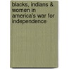 Blacks, Indians & Women in America's War for Independence by Dudley C. Gould