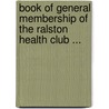 Book Of General Membership Of The Ralston Health Club ... door Interpreted by Edmund Shaftesbury