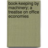 Book-Keeping By Machinery; A Treatise On Office Economies door Erwin William Thompson