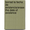 Borrad La Fecha de Existencia/Erase the Date of Existence door Rudy Calderón