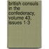 British Consuls in the Confederacy, Volume 43, Issues 1-3