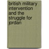 British Military Intervention and the Struggle for Jordan door Stephen Blackwell